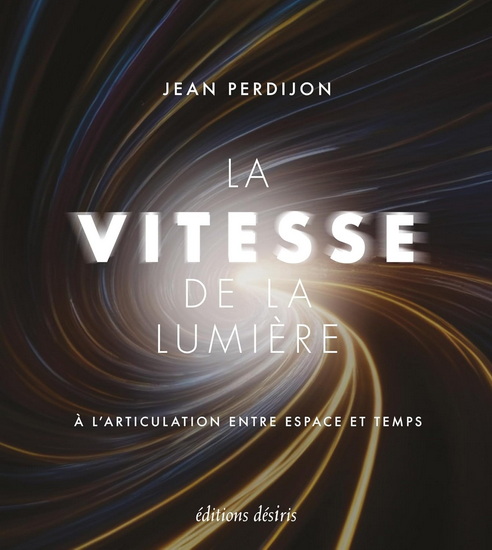 La Vitesse de la lumière : à l'articulation entre espace et temps - JEAN PERDIJON