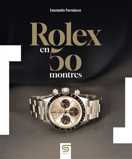 Rolex en 50 montres N. éd. - CONSTANTIN PARVULESCO