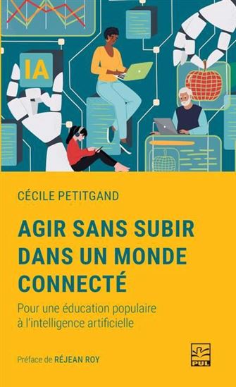 Agir sans subir dans un monde connecté : Pour une éducation populaire à l&#39;intelligence artificielle - CÉCILE PETITGAND