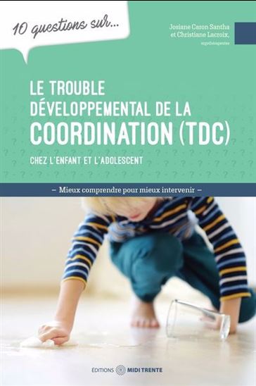 Le Trouble développemental de la coordination - JOSIANE CARON-SANTHA - CHRISTIANE LACROIX
