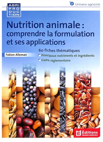 Nutrition animale : comprendre la formulation et ses applications : 60 fiches thématiques - FABIEN ALLEMAN