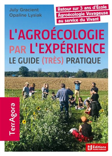 L'Agroécologie par l'expérience : le guide (très) pratique - JULY GRACIENT - OPALINE LYSIAK