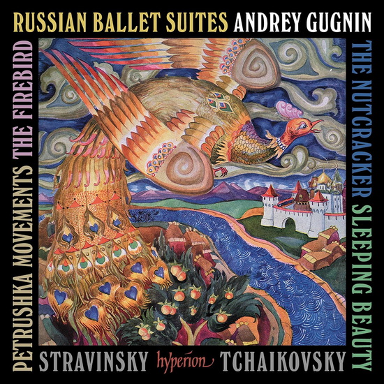 Tchaikovsky; Stravinsky: Russian Ballet Suites - ANDREY GUGNIN