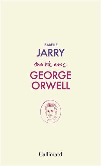 Ma vie avec George Orwell - ISABELLE JARRY