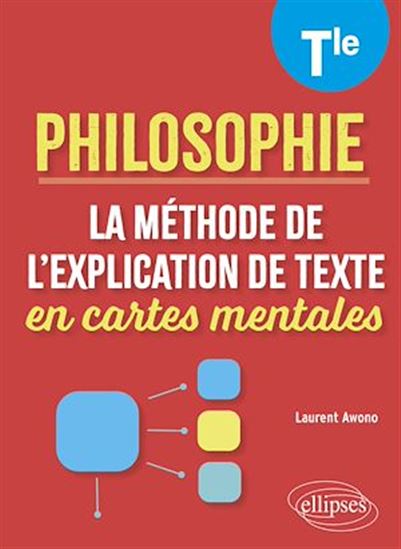 La méthode de l'explication de texte en cartes mentales. Philosophie. Terminale - LAURENT AWONO
