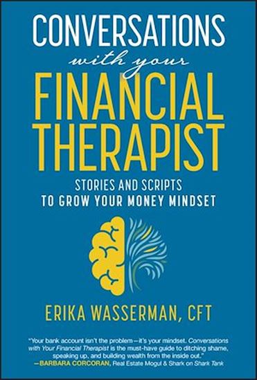 Conversations with Your Financial Therapist: Stories and Scripts to Grow Your Money Mindset - ERIKA WASSERMAN