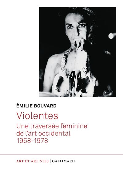 Violentes : une traversée féminine de l'art occidental : 1958-1978 - ÉMILIE BOUVARD