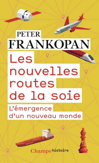 Les Nouvelles routes de la soie : l'émergence d'un nouveau monde N. éd. - PETER FRANKOPAN