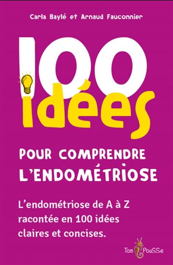 100 idées pour comprendre l'endométriose : l'endométriose de A à Z racontée en 100 idées claires et concise - CARLA BAYLÉ - ARNAUD FAUCONNIER