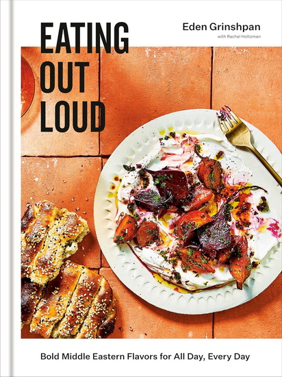 Eating Out Loud: Bold Middle Eastern Flavors for All Day, Every Day - EDEN GRINSHPAN