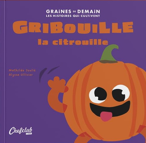 Gribouille la citrouille - MATHILDE JOULIÉ - ALYSSA OLLIVIER