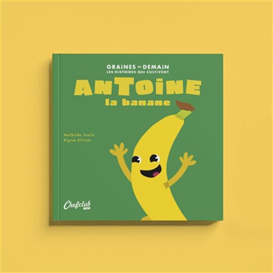 Antoine la banane - MATHILDE JOULIÉ - ALYSSA OLLIVIER