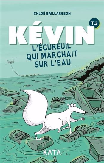 Kévin l&#39;écureuil qui marchait sur l&#39;eau #02 - CHLOÉ BAILLARGEON
