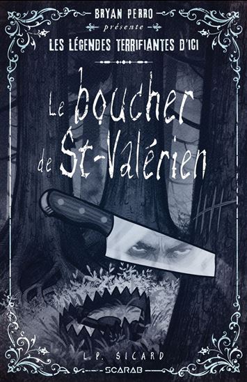 Légendes terrifiantes d&#39;ici : Le boucher de St-Valérien - L P SICARD
