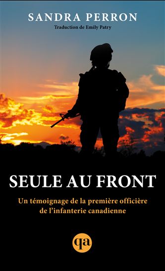 Seule au front : Un témoignage de la première officière de l’infanterie canadienne - SANDRA PERRON