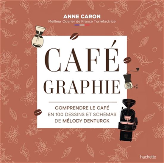 Cafégraphie : comprendre le café en 100 dessins et schémas de Mélody Denturck N. éd. - ANNE CARON - MÉLODY DENTURCK