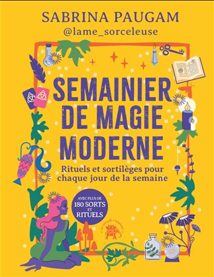 Semainier de magie moderne : rituels et sortilèges pour chaque jour de la semaine - SABRINA PAUGAM