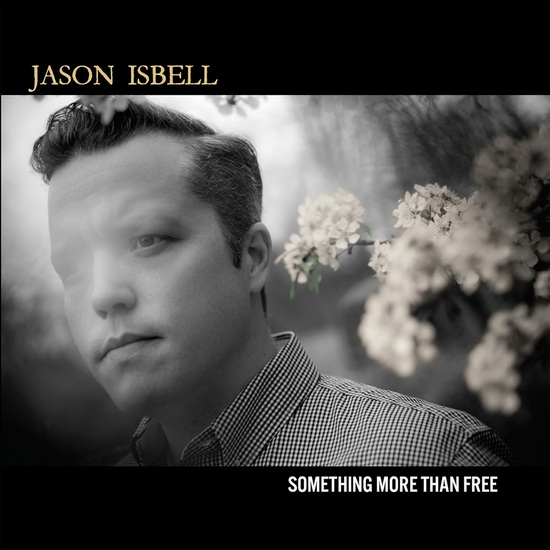 Something More Than Free (10 Year Anniversary Edition) - JASON ISBELL