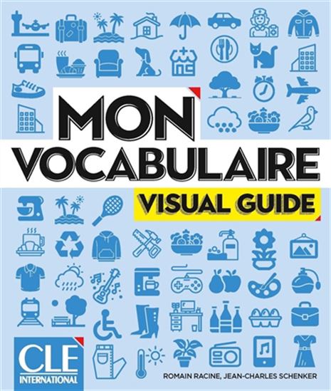 Mon vocabulaire : visual guide - ROMAIN RACINE - JEAN-CHARLES SCHENKER