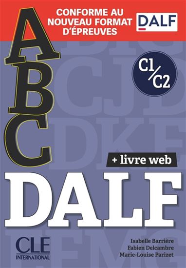 Abc DALF, C1-C2 : + livre web : conforme au nouveau format d&#39;épreuves N. éd. - ISABELLE BARRIÈRE & AL