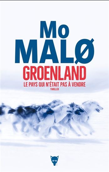 Groenland, le pays qui n&#39;était pas à vendre : thriller - MO MALO