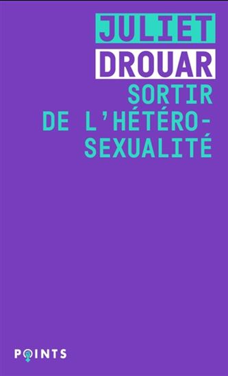 Sortir de l&#39;hétérosexualité - JULIET DROUAR