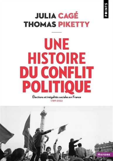 Une histoire du conflit politique : élections et inégalités sociales en France, 1789-2022 - JULIA CAGÉ - THOMAS PIKETTY