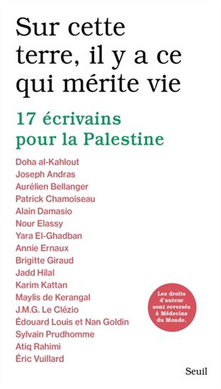 Sur cette terre, il y a ce qui mérite vie : 17 écrivains pour la Palestine - COLLECTIF