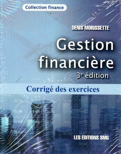 Gestion financière : corrigé des exercices 3e éd. - DENIS MORISSETTE