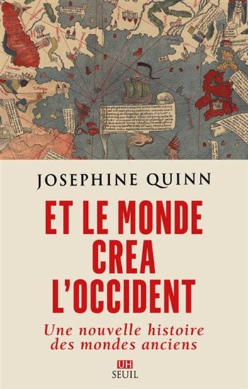 Et le monde créa l&#39;Occident : une nouvelle histoire des mondes anciens - JOSEPHINE CRAWLEY QUINN