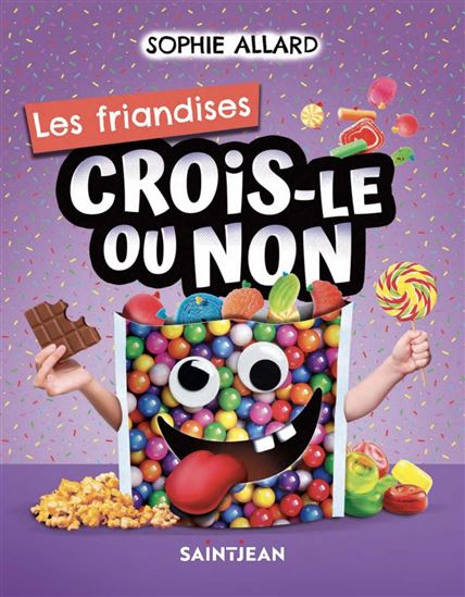 Crois-le ou non : Les friandises - SOPHIE ALLARD