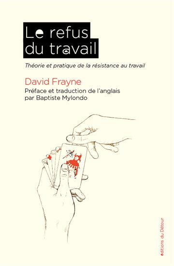 Le Refus du travail : théorie et pratique de la résistance au travail - DAVID FRAYNE