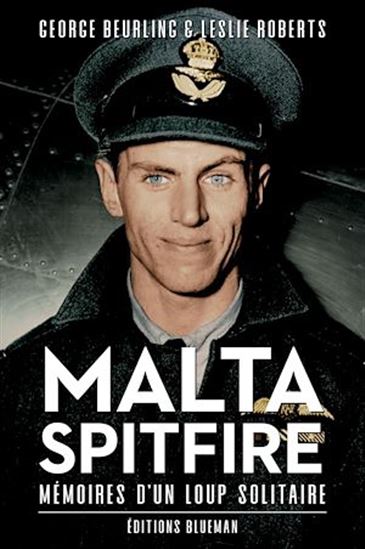 Malta Spitfire : mémoires d&#39;une tête brûlée - GEORGE BEURLING - LESLIE ROBERTS