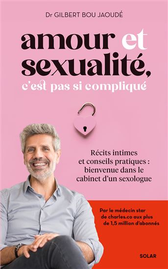 Amour et sexualité, c&#39;est pas si compliqué : récits intimes et conseils pratiques - GILBERT BOU JAOUDÉ