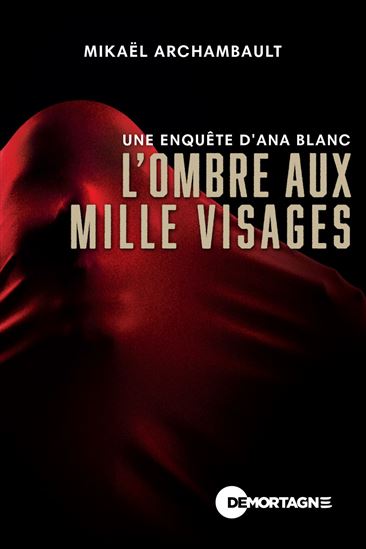 L&#39;Ombre aux mille visages : une enquête d&#39;Ana Blanc - MIKAËL ARCHAMBAULT