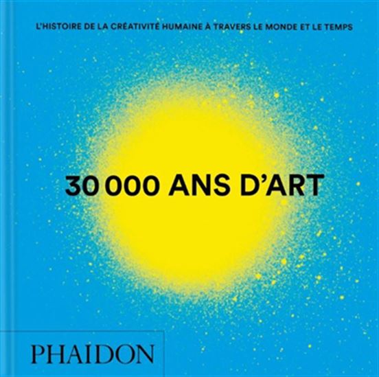 30.000 ans d&#39;art : l&#39;histoire de la créativité humaine à travers le monde et le temps N. éd. - COLLECTIF