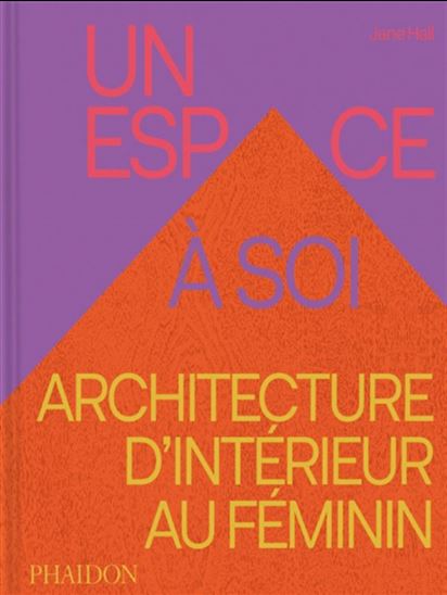 Un espace à soi : l&#39;architecture d&#39;intérieur au féminin - JANE HALL