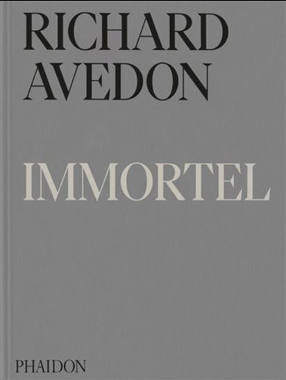Immortel : portraits du temps qui passe, 1951-2004 - RICHARD AVEDON