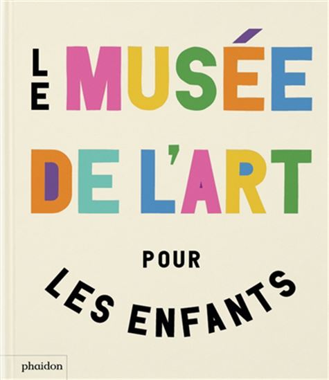 Le Musée absolu pour les enfants : 40.000 ans d&#39;art du monde entier dans un musée de rêve ! N. éd. - FERREN GIPSON