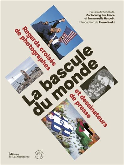 La Bascule du monde : regards croisés de photographes et dessinateurs de presse - EMMANUELLE HASCOËT
