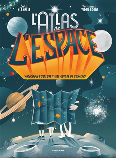 L&#39;Atlas de l&#39;espace : embarque pour une visite guidée de l&#39;Univers - LARA ALBANESE - TOMMASO VIDUS ROSIN