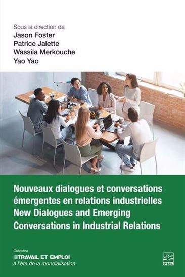 Nouveaux dialogues et conversations émergentes en relations industrielles / New Dialogues and Emerging Conversations in Industrial Relations - PATRICE JALETTE