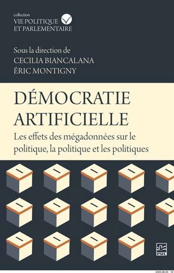 Démocratie artificielle : Les effets des mégadonnées sur le politique, la politique et les politiques - CECILIA BIANCALANA - ÉRIC MONTIGNY