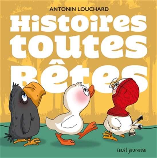 Les Histoires toutes bêtes - ANTONIN LOUCHARD