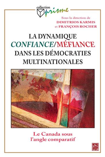 La Dynamique confiance-méfiance dans les démocraties multinationales - DIMITRIOS KARMIS - FRANÇOIS ROCHER