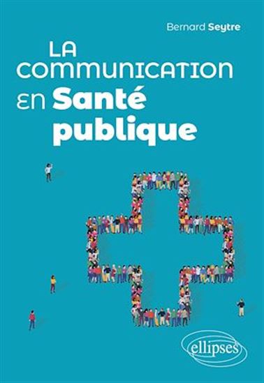 La Communication en santé publique - BERNARD SEYTRE