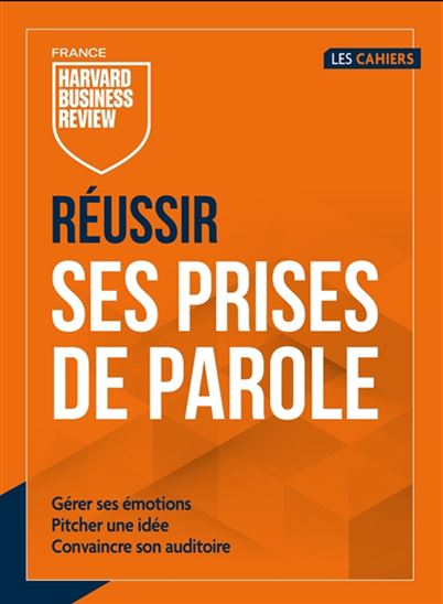 Réussir ses prises de parole : gérer ses émotions, pitcher une idée, convaincre son auditoire N. éd. - COLLECTIF