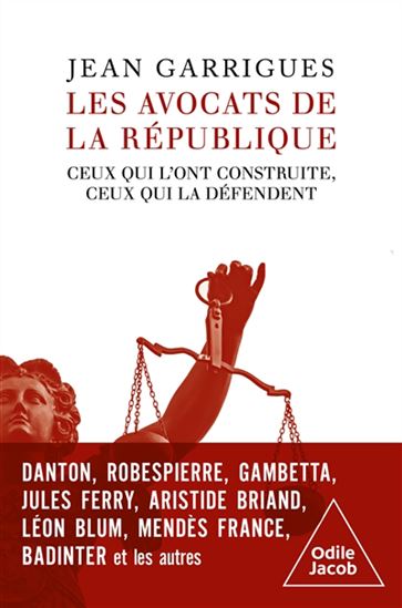 Les Avocats de la République : ceux qui l&#39;ont construite, ceux qui la défendent - JEAN GARRIGUES