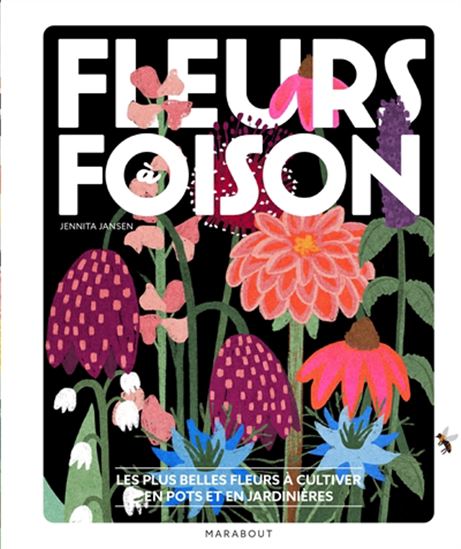 Fleurs à foison : les plus belles fleurs à cultiver en pots et en jardinières - JENNITA JANSEN