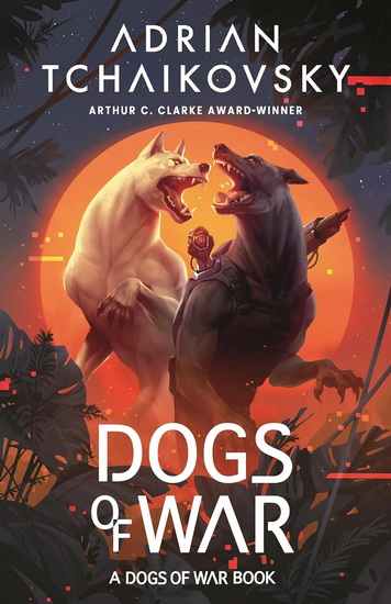 Dogs of War - ADRIAN TCHAIKOVSKY